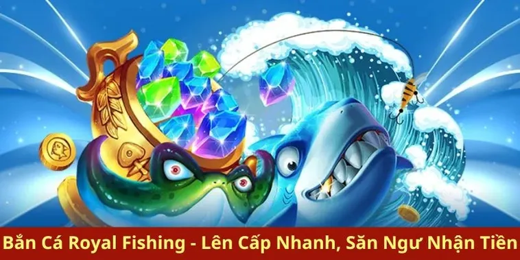 Chinh Phục Bắn Cá Royal Fishing Xin88 Rinh Thưởng Jackpot Khủng